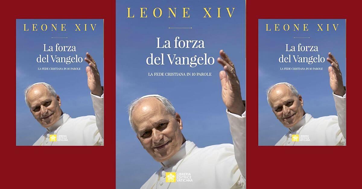 Papież LEON XIV: Siła Ewangelii. Wiara chrześcijańska w dziesięciu słowach