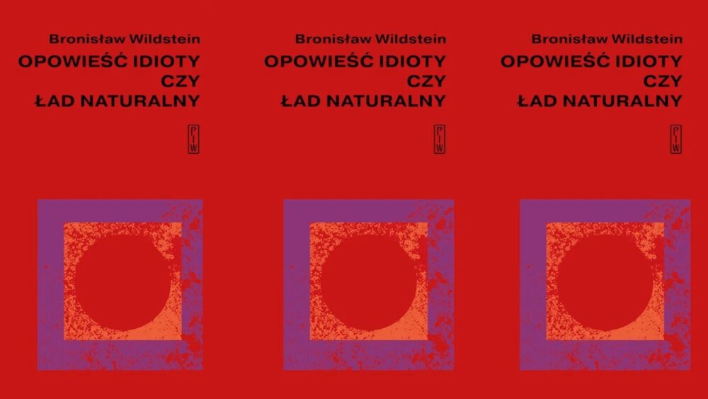 Zdjęcie okładkowe wpisu Bronisław WILDSTEIN: Opowieść idioty czy ład naturalny