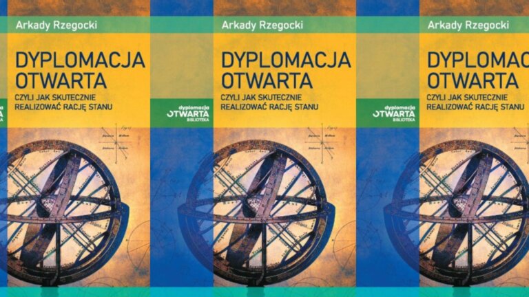 Prof. Arkady RZEGOCKI: Dlaczego Polska potrzebuje dziś dyplomacji otwartej